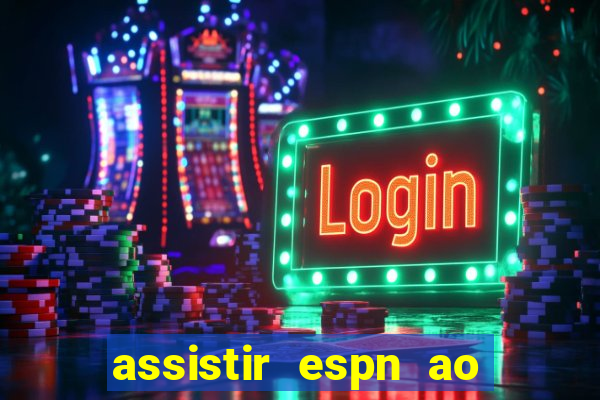 assistir espn ao vivo multicanais